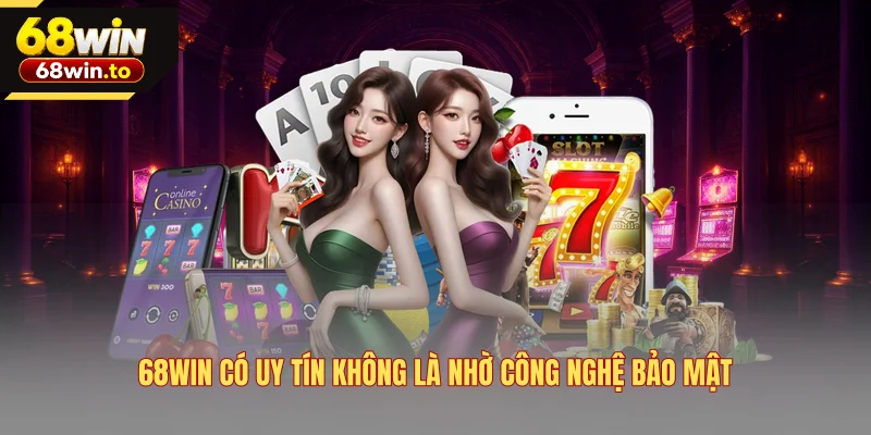 68win-co-uy-tin-khong-la-nho-cong-nghe-bao-mat