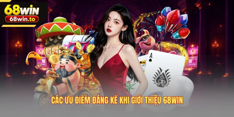 cac-uu-diem-dang-ke-khi-gioi-thieu-68win
