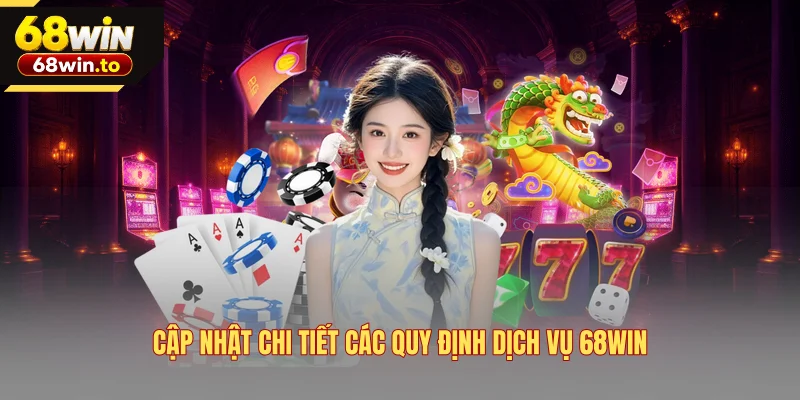 cap-nhat-chi-tiet-cac-quy-dinh-dich-vu-68win
