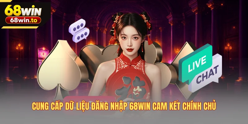 cung-cap-du-lieu-dang-nhap-68win-cam-ket-chinh-chu