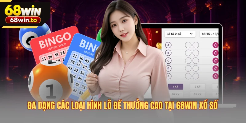 da-dang-cac-loai-hinh-lo-de-thuong-cao-tai-68win-xo-so