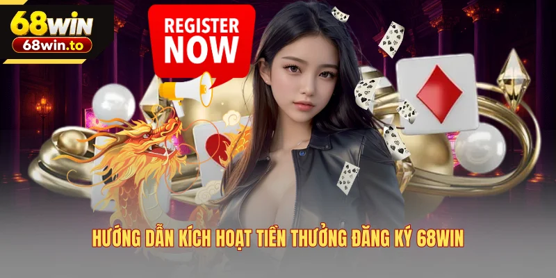 huong-dan-kich-hoat-tien-thuong-dang-ky-68win