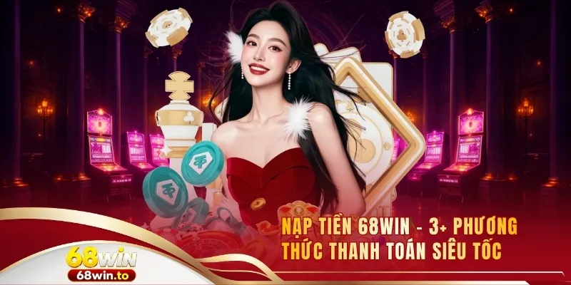 nap-tien-68win-3-phuong-thuc-thanh-toan-sieu-toc