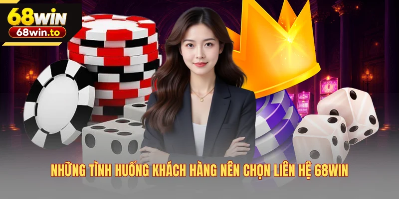 nhung-tinh-huong-khach-hang-nen-chon-lien-he-68win